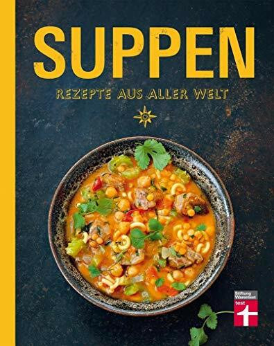 Suppen: Suppengerichte aus aller Welt - 80 landesspezifische Originalrezepte - Mit Nährwertangaben, Einkaufstipps und Warenkunde