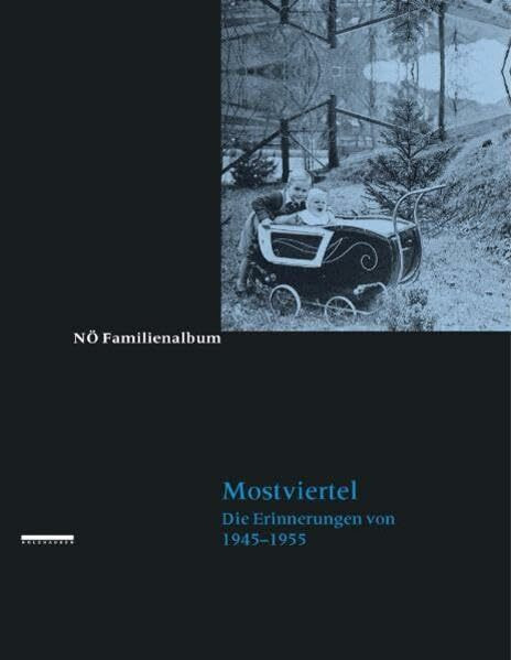 NÖ Familienalbum - Mostviertel: Unser Land 1945 bis 1955. In persönlichen Erinnerungen