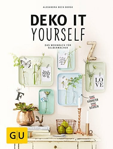 Deko it yourself. Das Wohnbuch für Selbermacher (mit Schnittbogen) (GU DIY)