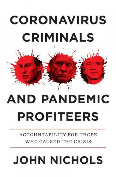 Coronavirus Criminals and Pandemic Profiteers: Accountability for Those Who Caused the Crisis