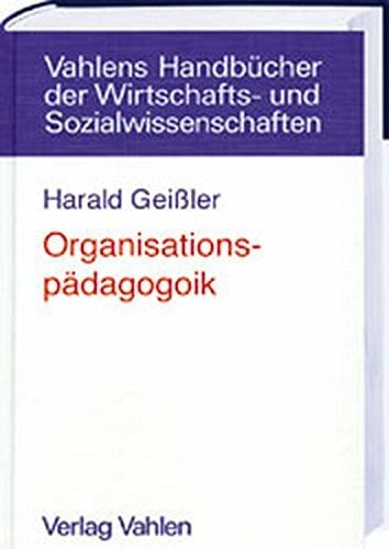 Organisationspädagogik: Umrisse einer neuen Herausforderung Organisationspädagogik: Umrisse einer neuen Herausforderung