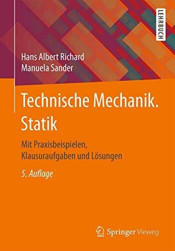 Technische Mechanik. Statik: Mit Praxisbeispielen, Klausuraufgaben und Lösungen