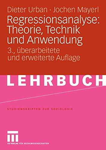 Regressionsanalyse: Theorie, Technik und Anwendung (Studienskripten zur Soziologie)