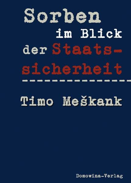 Sorben im Blick der Staatssicherheit: Die Akten des K5 und des MfS der DDR 1949-1989