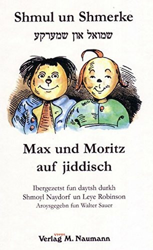 Shmul un Shmerke /Max und Moritz auf jiddisch: A Mayse mit Vayse-Khevrenikes in Zibn Shpitslekh. In lateinischer und hebräischer Schrift. Hrsg. v. Walter Sauer