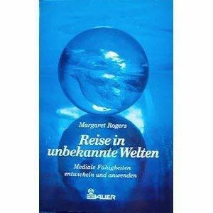Reise in unbekannte Welten. Mediale Fähigkeiten entwickeln und anwenden