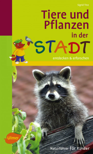 Naturführer für Kinder: Tiere und Pflanzen in der Stadt: Entdecken und erforschen