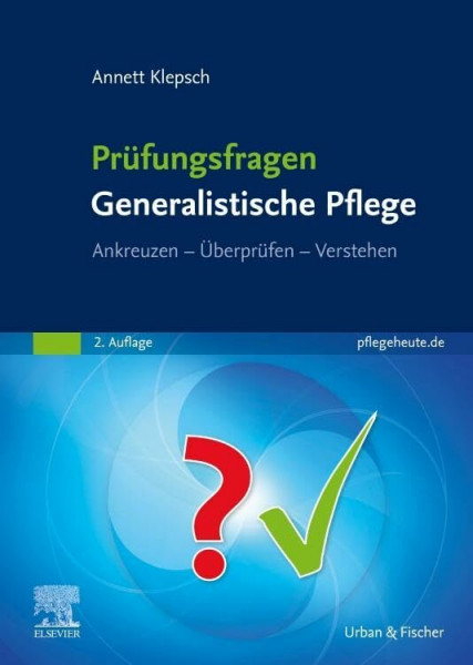 Prüfungsfragen Generalistische Pflege: Ankreuzen - Überprüfen - Verstehen