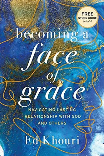 Becoming a Face of Grace: Navigating Lasting Relationship with God and Others