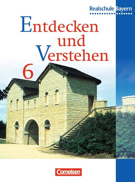 Entdecken und verstehen - Realschule Bayern: Entdecken und Verstehen, Geschichtsbuch für Bayern, Aus