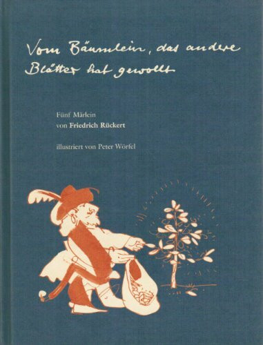 Vom Bäumlein, das andere Blätter hat gewollt. Fünf Märchen von Friedrich Rückert