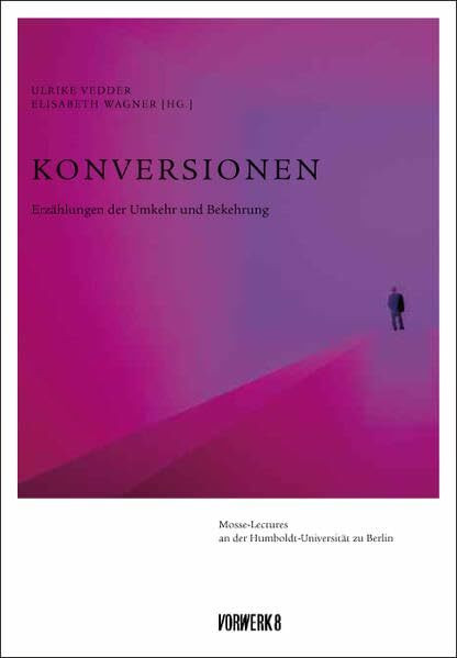 Konversionen: Erzählungen der Umkehr und Bekehrung (Mosse-Lectures an der Humboldt-Universität zu Berlin)