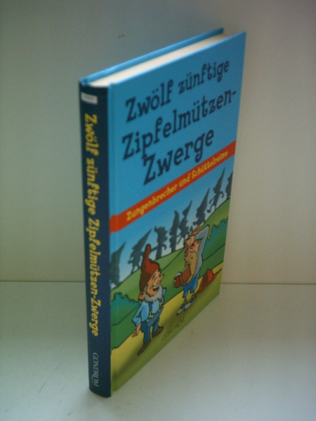 Zwölf zünftige Zipfelmützenzwerge: Zungenbrecher und Schüttelreime