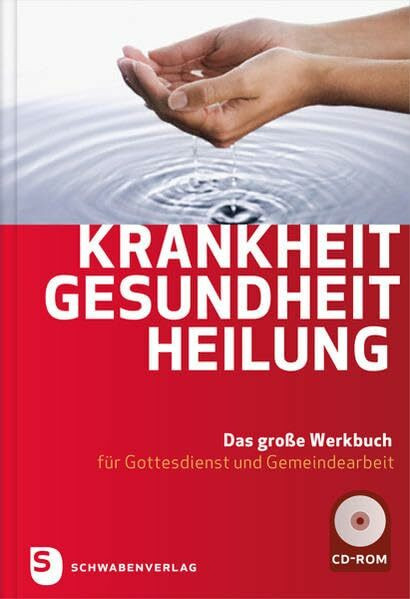Krankheit-Gesundheit-Heilung: Das große Werkbuch für Gottesdienst und Gemeindearbeit