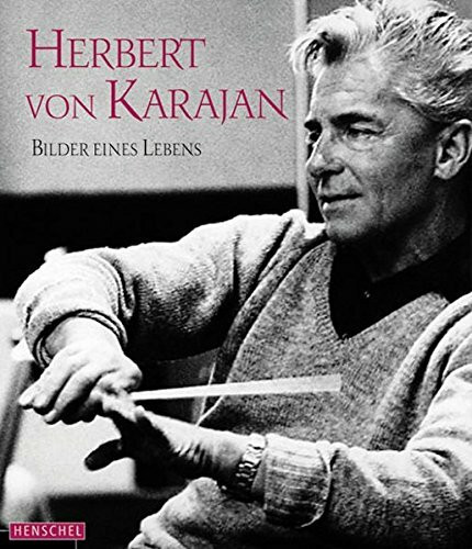 Herbert von Karajan: Bilder eines Lebens. Mit einem Vorwort von Anne-Sophie Mutter und einem biografischen Essay von Richard Osborne: Bilder eines ... einem biografischen Essay von Richard Osborne