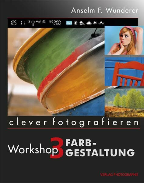 Photographie Clever Fotografieren, Workshop 3, Farbgestaltung