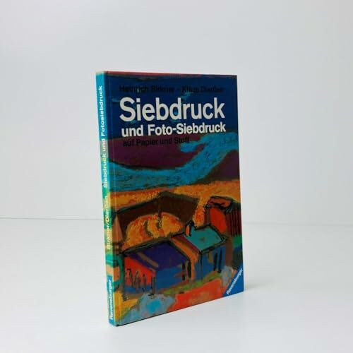 Siebdruck und Foto- Siebdruck auf Papier und Stoff. Eine Anleitung mit praktischen Hinweisen und Beispielen
