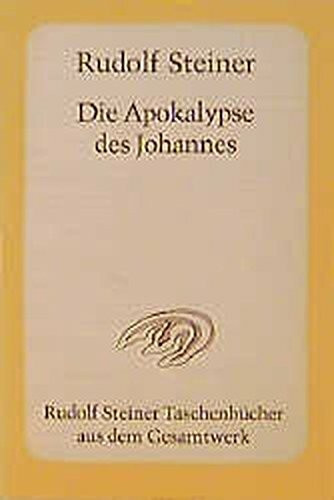 Die Apokalypse des Johannes: Dreizehn Vorträge, darunter ein einleitender öffentlicher Vortrag, Nürnberg 1908 (Rudolf Steiner Taschenbücher aus dem Gesamtwerk)