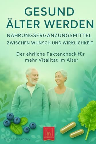 Gesund älter werden: Nahrungsergänzungsmittel zwischen Wunsch und Wirklichkeit