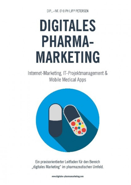Digitales Pharmamarketing - Internet-Marketing, IT-Projektmanagement & Mobile Medical Apps