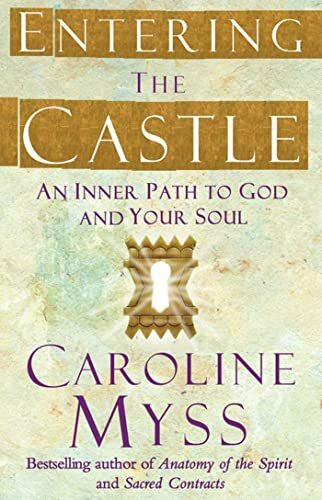 Entering the Castle: An Inner Path to God and Your Soul