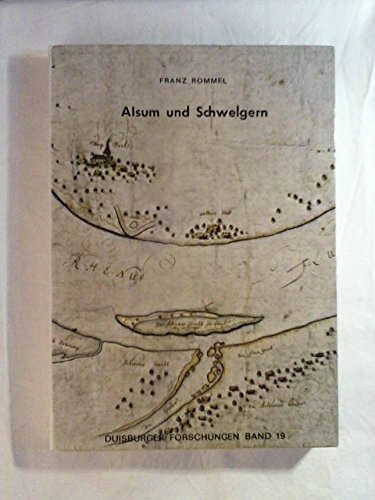 Alsum und Schwelgern. Zur Geschichte des untergegangenen Rheindorfes und der Hafenlandschaft in Duisburgs Nordwesten