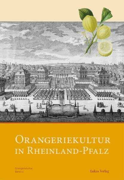 Orangeriekultur in Rheinland-Pfalz (Schriftenreihe des Arbeitskreises Orangerien in Deutschland e.V.)