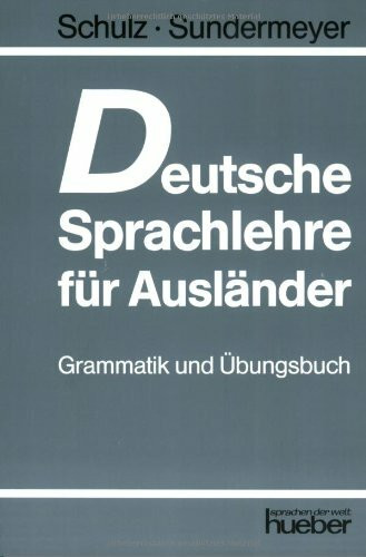 Deutsche Sprachlehre für Ausländer, Grammatik und Übungsbuch: Für Fortgeschrittene.