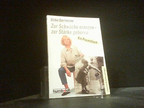 Zur Schwäche erzogen, zur Stärke geboren. Ein Frauenbuch.
