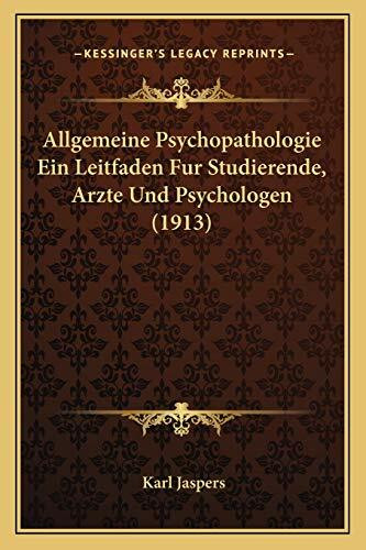 Allgemeine Psychopathologie Ein Leitfaden Fur Studierende, Arzte Und Psychologen (1913)