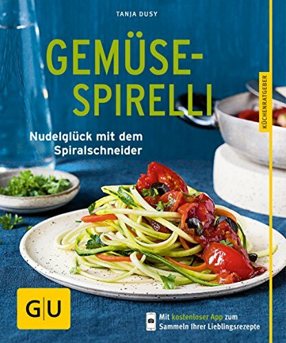 Gemüse-Spirelli: Nudelglück mit dem Spiralschneider (GU Küchenratgeber Classics)