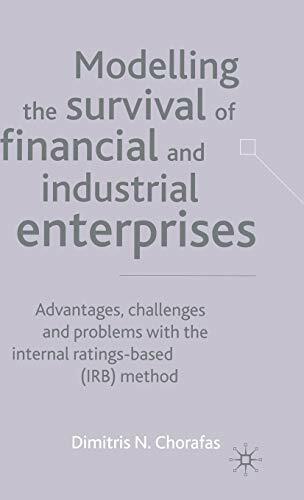 Modelling the Survival of Financial and Industrial Enterprises: Advantages, Challenges and Problems with the Internal Ratings-based (IRB) Method Modelling the Survival of Financial and Industrial Enterprises: Advantages, Challenges and Problems with the Internal Ratings-based (IRB) Method