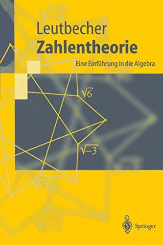 Zahlentheorie: Eine Einführung in die Algebra (Springer-Lehrbuch)