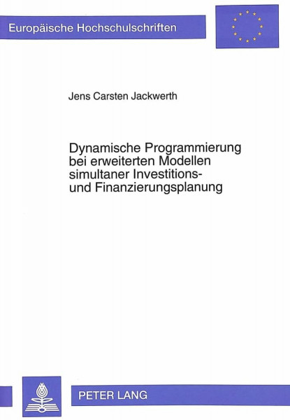 Dynamische Programmierung bei erweiterten Modellen simultaner Investitions- und Finanzierungsplanung: Dissertationsschrift (Europäische ... / Série 5: Sciences économiques, Band 1539)