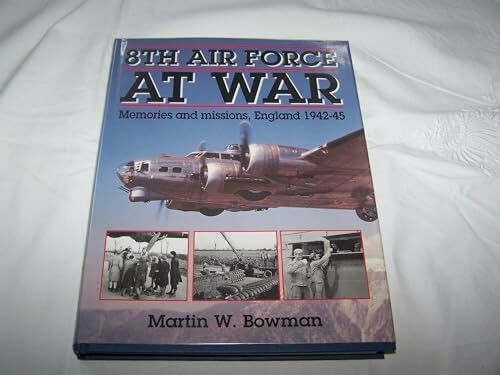 8th Air Force at War: Memories and Missions, England 1942-45