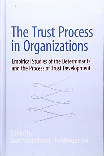 The Trust Process in Organizations: Empirical Studies of the Determinants and the Process of Trust Development