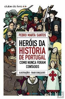 Heróis da História de Portugal Como Nunca Foram Contados [Paperback] Pedro Marta Santos