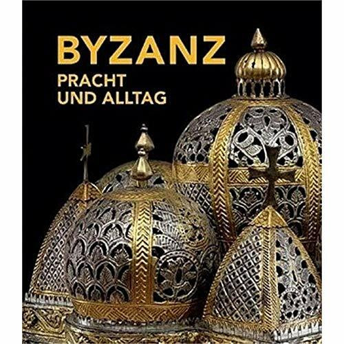 Byzanz: Pracht und Alltag