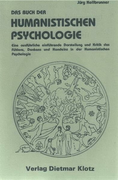 Das Buch der humanistischen Psychologie: Eine ausführliche einführende Darstellung und Kritik des Fühlens, Denkens und Handelns in der humanistischen Psychologie