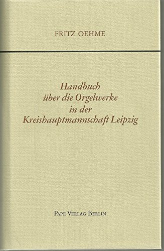 Handbuch über die Orgelwerke in der Kreishauptmannschaft Leipzig 1905: Eine Handschrift aus dem Besitz der Universitätsbibliothek Leipzig