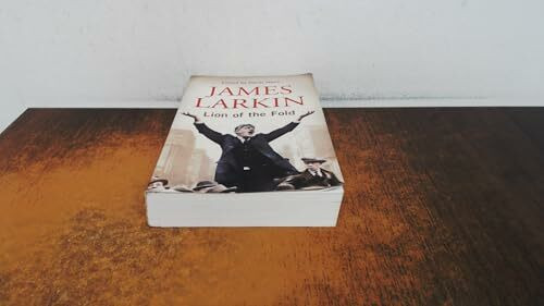 James Larkin: Lion of the Fold: The Life and Works of the Irish Labour Leader