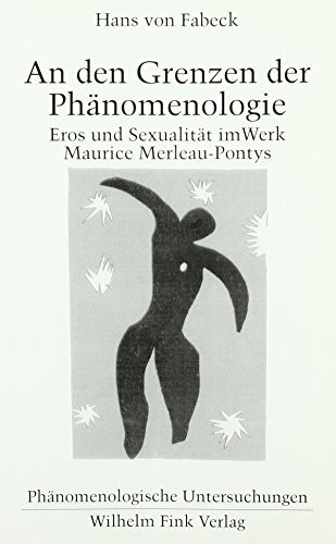 An den Grenzen der Phänomenologie: Eros und Sexualität im Werk Maurice Merleau-Pontys (Phänomenologische Untersuchungen)