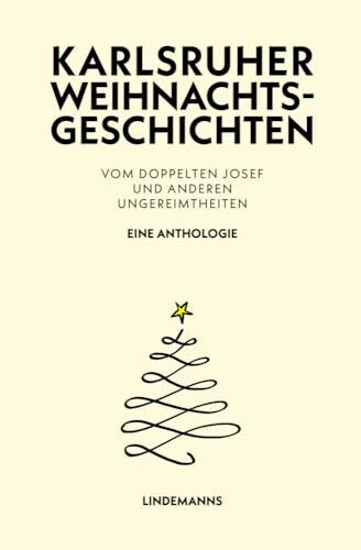 Karlsruher Weihnachtsgeschichten: Vom doppelten Josef und anderen Ungereimtheiten - Eine Anthologie (Lindemanns Bibliothek)