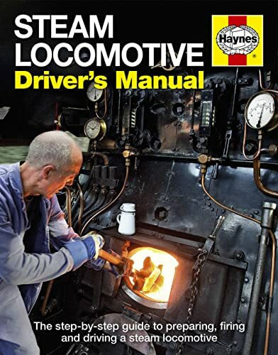 Steam Locomotive Driver's Manual: The step-by-step guide to preparing, firing and driving a steam locomotive