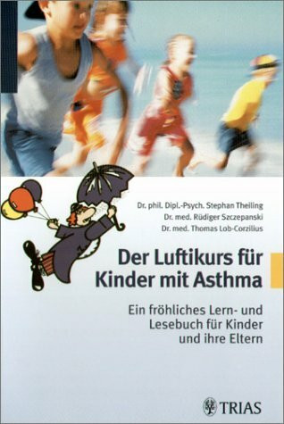 Der Luftikurs für Kinder mit Asthma: Ein fröhliches Lern- und Lesebuch für Kinder und ihre Eltern