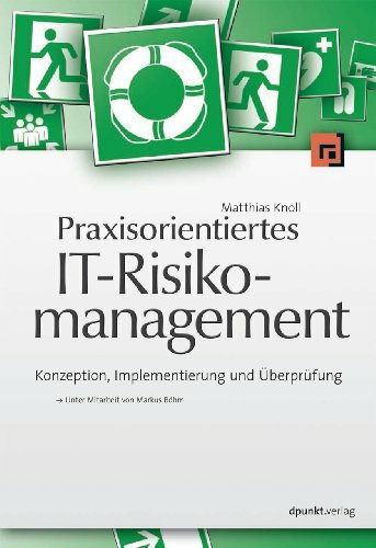 Praxisorientiertes IT-Risikomanagement: Konzeption, Implementierung und Überprüfung