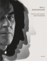 Will Grohmann. Texte zur Kunst der Moderne Will Grohmann. Texte zur Kunst der Moderne