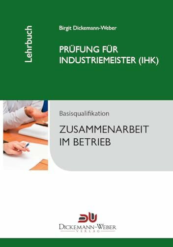 Industriemeister-Lehrbuch: Zusammenarbeit im Betrieb ZIB: Prüfung zur/zum Industriemeisterin (IHK) / Industriemeister (IHK)