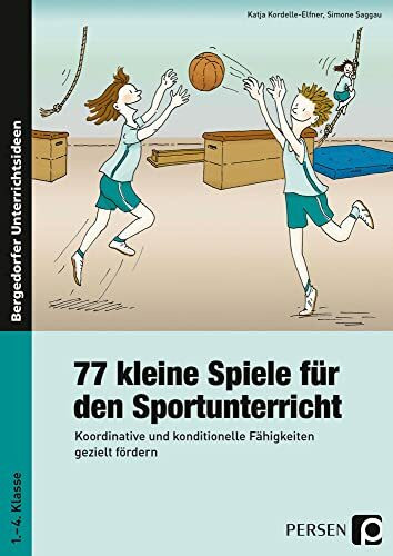 77 kleine Spiele für den Sportunterricht: Koordinative und konditionelle Fähigkeiten gezielt fördern (1. bis 4. Klasse): Koordinative und konditionelle Fähigkeiten gezielt fördern. 1. bis 4. Schuljahr