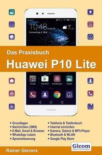 Das Praxisbuch Huawei P10 Lite - Handbuch für Einsteiger